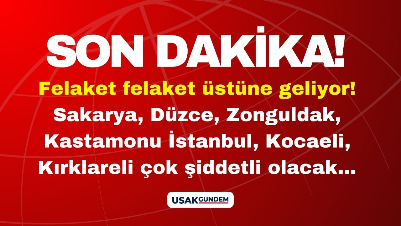 Felaket felaket üstüne geliyor! Sakarya, Düzce, Zonguldak, Kastamonu İstanbul, Kocaeli, Kırklareli çok şiddetli olacak