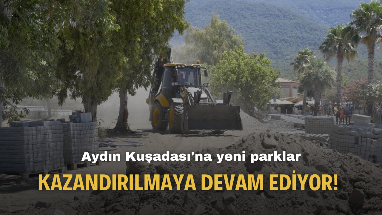 Aydın Kuşadası'na yeni parklar kazandırılmaya devam ediyor!