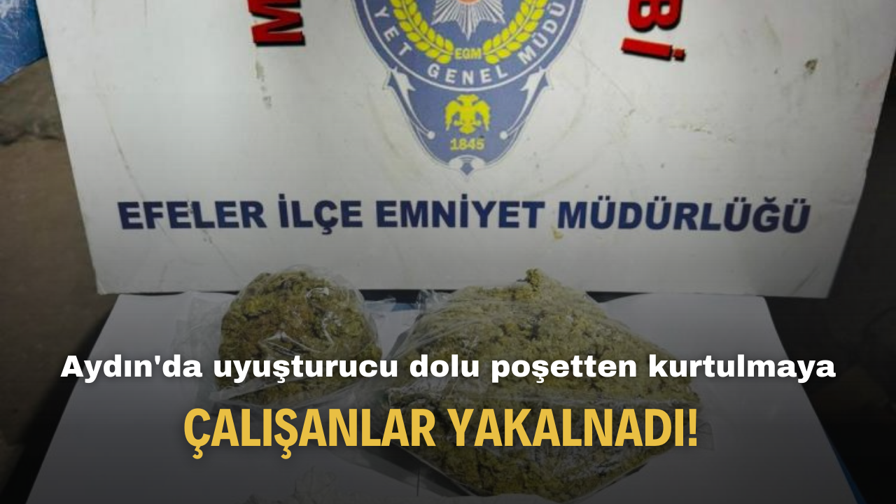 Aydın'da uyuşturucu dolu poşetten kurtulmaya çalışanlar polis tarafından yakalandı!