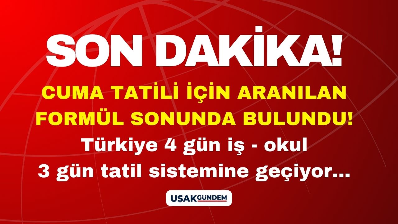 Cuma tatili için aranılan formül bulundu! Türkiye 4 gün iş okul 3 gün tatil sistemine geçiş yapıyor iddiası
