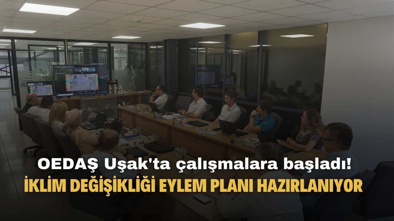 Uşak'ta OEDAŞ iklim değişikliği eylem planı için hazırlıklara başladı
