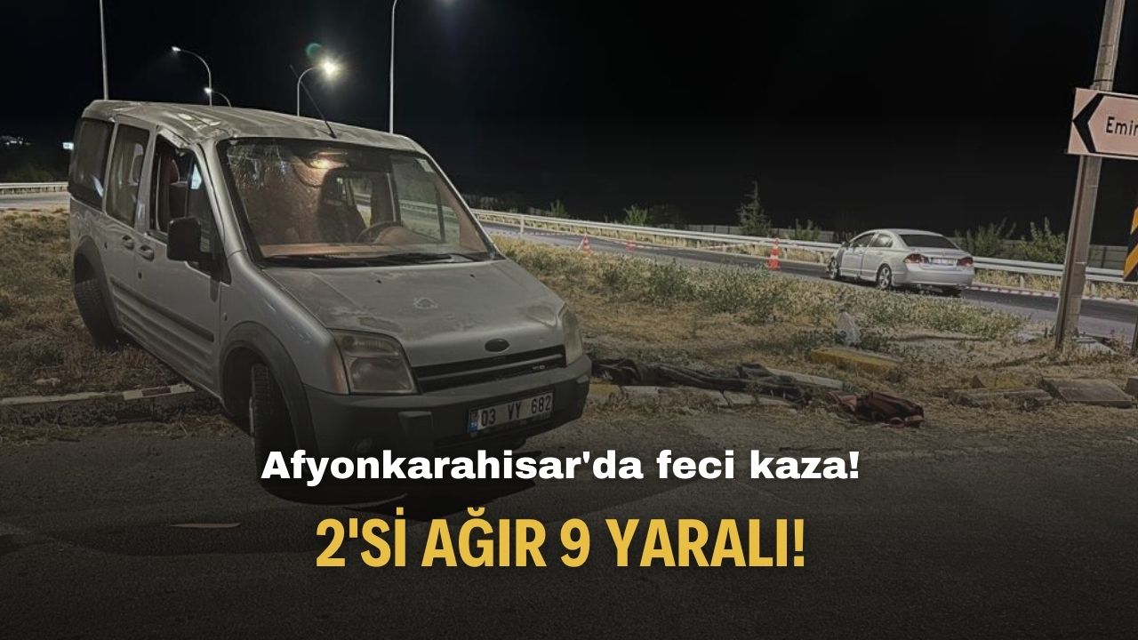 Afyonkarahisar'da feci kaza! 2'si ağır 9 kişi yaralandı!