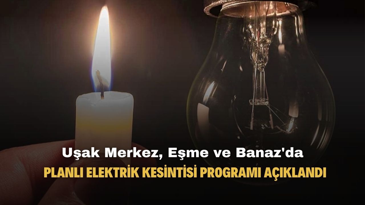 Uşak Eşme Banaz ve Merkez ilçelerinde planlı elektrik kesintisi programı açıklandı