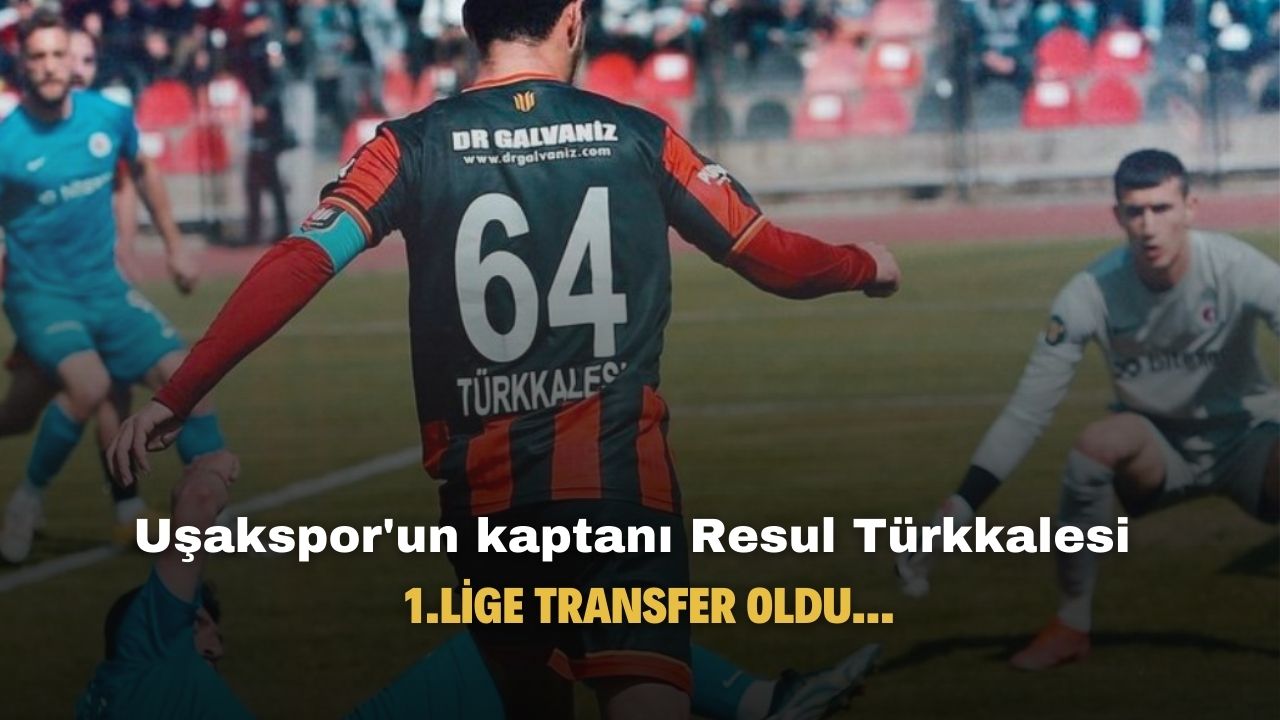 Uşakspor'un kaptanı Resul Türkkalesi 1.Lige transfer oldu