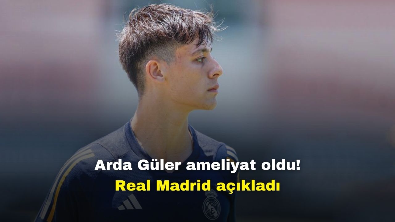 Arda Güler ameliyat oldu! Real Madrid açıkladı!