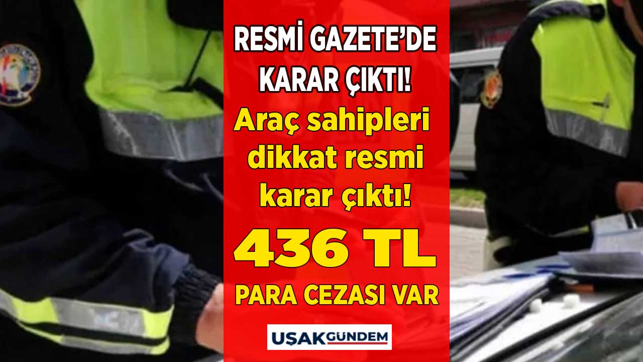 Araç sahiplerine duyuruldu dikkat Resmi Gazete ile yayımlandı! 436 TL para cezası kesinleşti