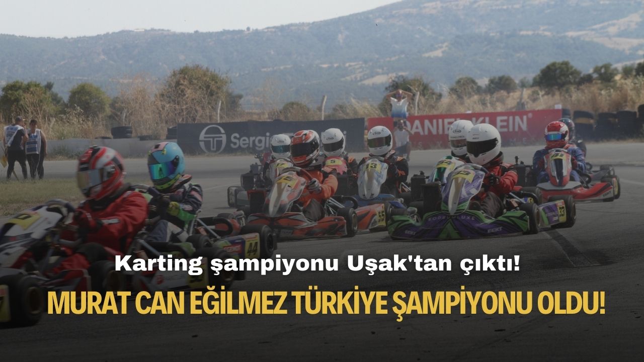 Karting şampiyonu Uşak'tan çıktı! Murat Can Eğilmez Türkiye şampiyonu oldu