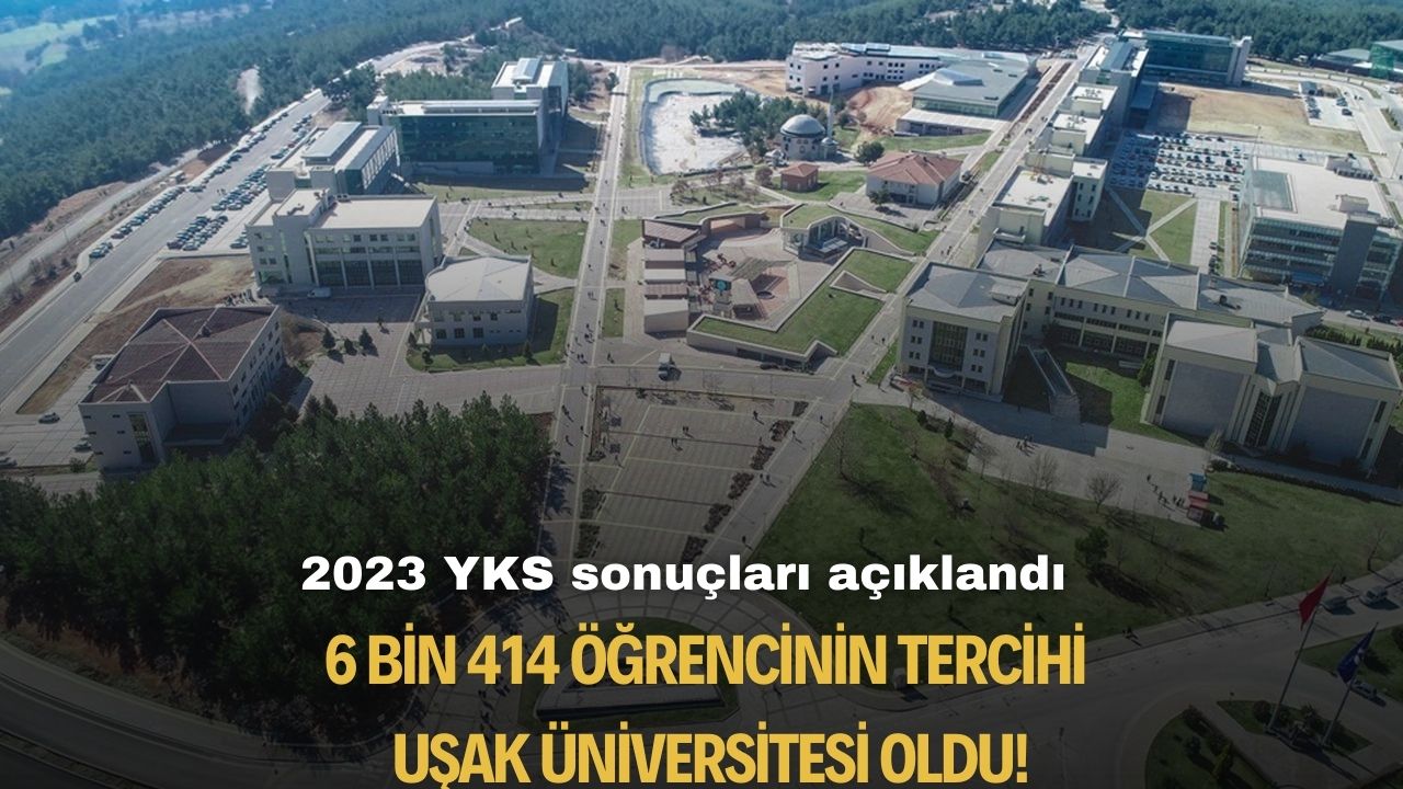 2023 YKS sonuçları açıklandı! 6 bin 414 öğrencinin tercihi Uşak Üniversitesi oldu!