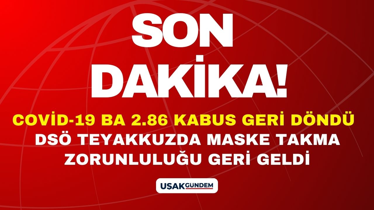 Covid-19 BA 2.86 kabus geri döndü! Maske takma zorunluluğu geri geldi DSÖ teyakkuza geçti