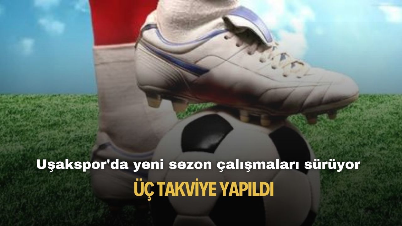 Uşakspor'da yeni sezon için 3 takviye yapıldı