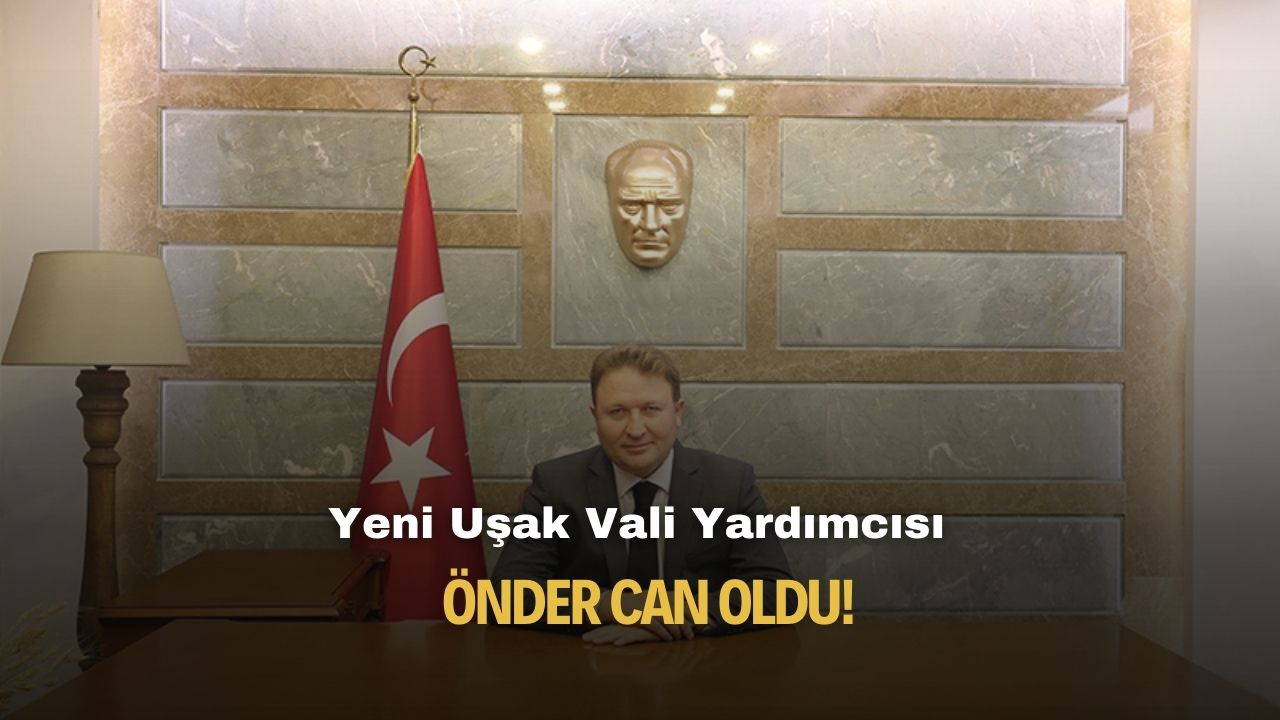 Uşak Vali Yardımcısı olarak atanan Önder Can kimdir, kaç yaşında, nereli?