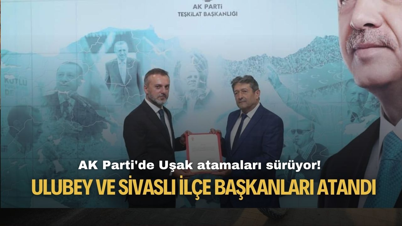 Uşak AK Parti Ulubey ve Sivaslı ilçe başkanları atandı
