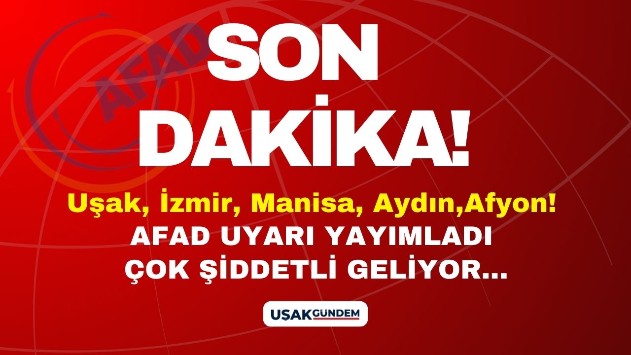 Uşak İzmir Afyonkarahisar Aydın Manisa! AFAD uyarı yayımladı çok şiddetli geliyor