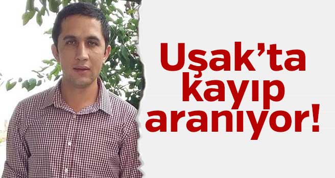 Uşak’ta kaybolan zihinsel engelli genç her yerde aranıyor