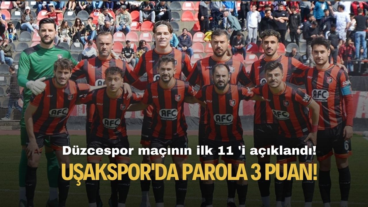 Uşakspor'da parola 3 puan! Düzcespor maçının ilk 11 'i açıklandı!