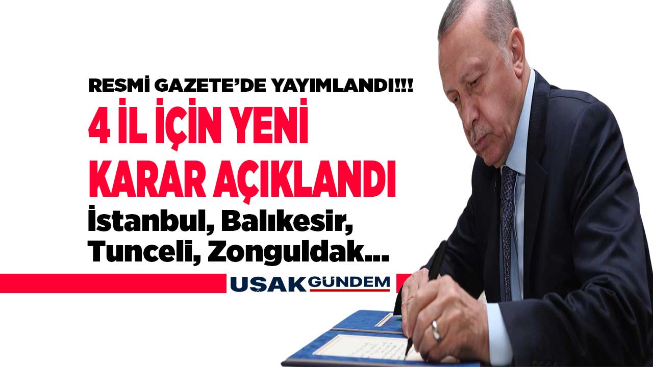 Resmi Gazete'de 4 il için Cumhurbaşkanı Erdoğan'dan yeni karar! İstanbul Zonguldak Tunceli Balıkesir
