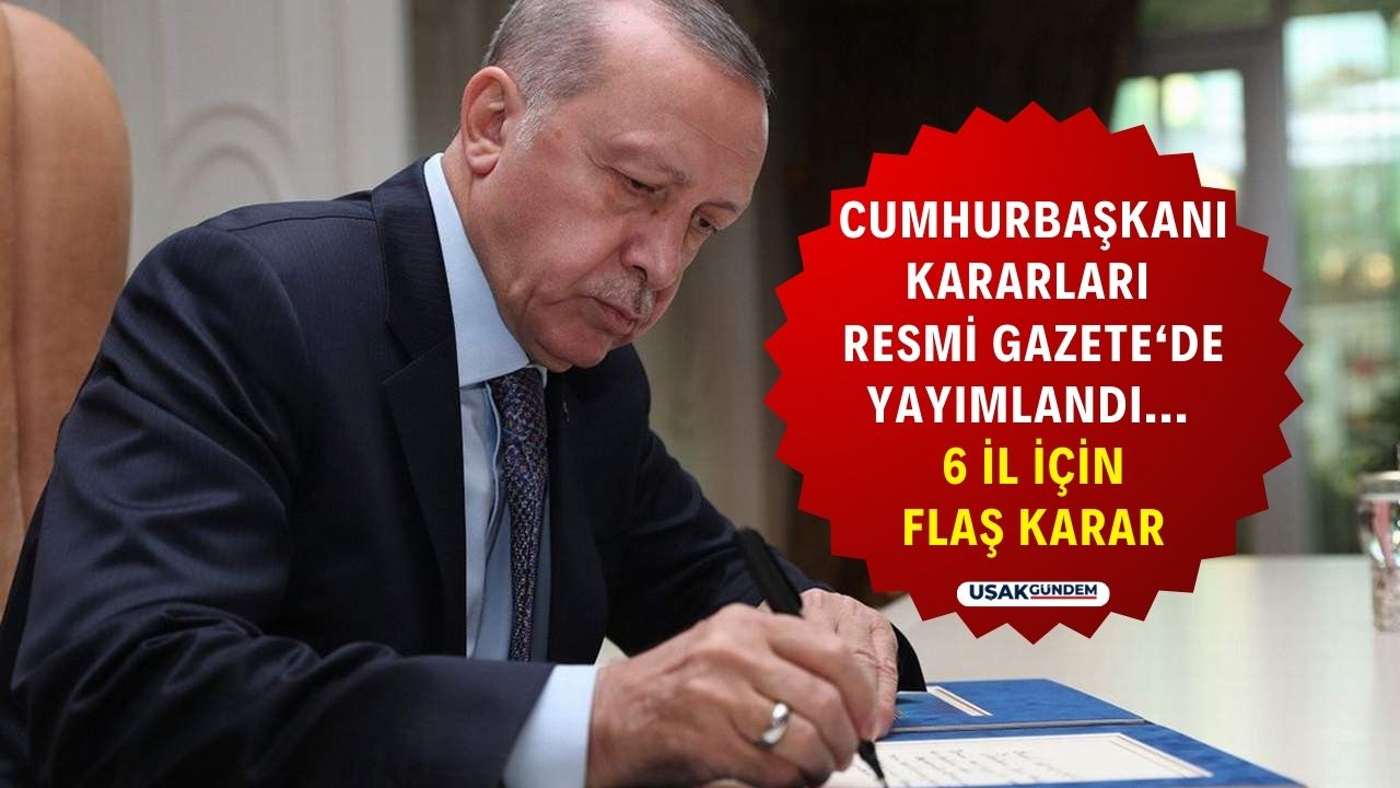 Cumhurbaşkanı Erdoğan peş peşe imzaladı! 6 il için flaş kararlar Resmi Gazete'de yayımlandı