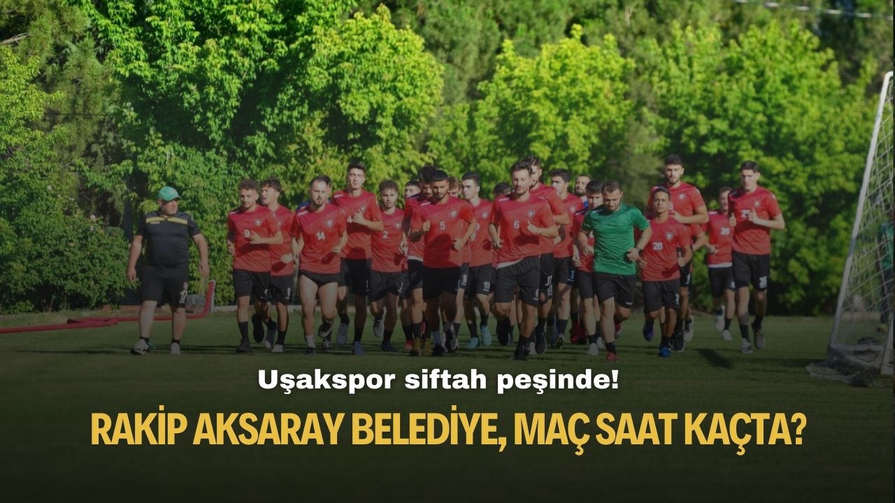 Uşakspor siftah peşinde! Rakip Aksaray Belediye, maç saat kaçta?