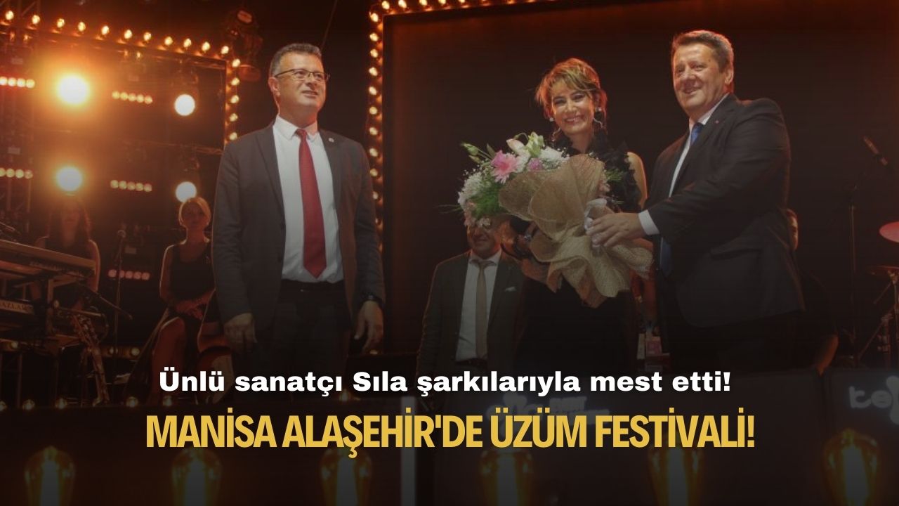 Manisa Alaşehir'de üzüm festivali! Ünlü sanatçı Sıla şarkılarıyla mest etti!