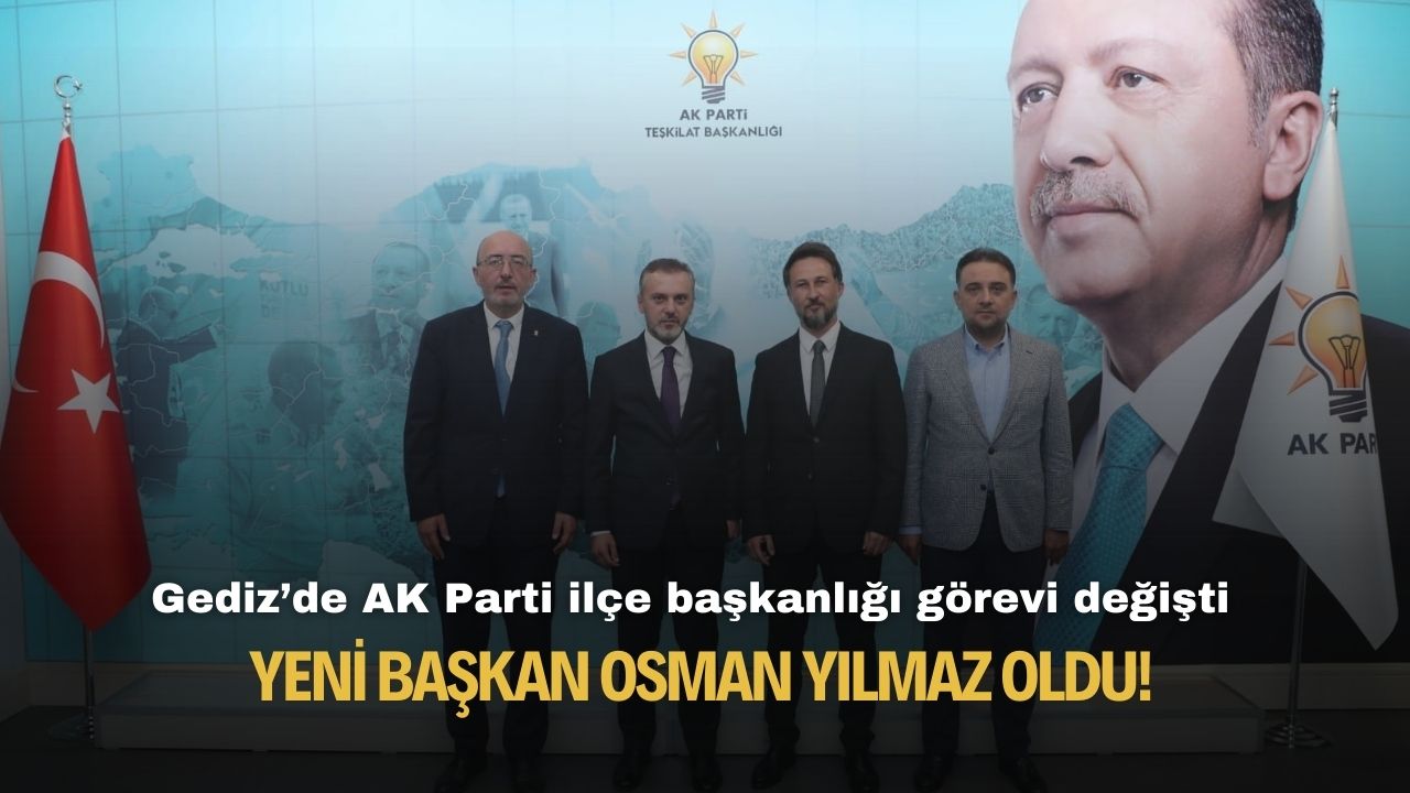 Gediz'de AK Parti İlçe Başkanlığı görevine Osman Yılmaz seçildi
