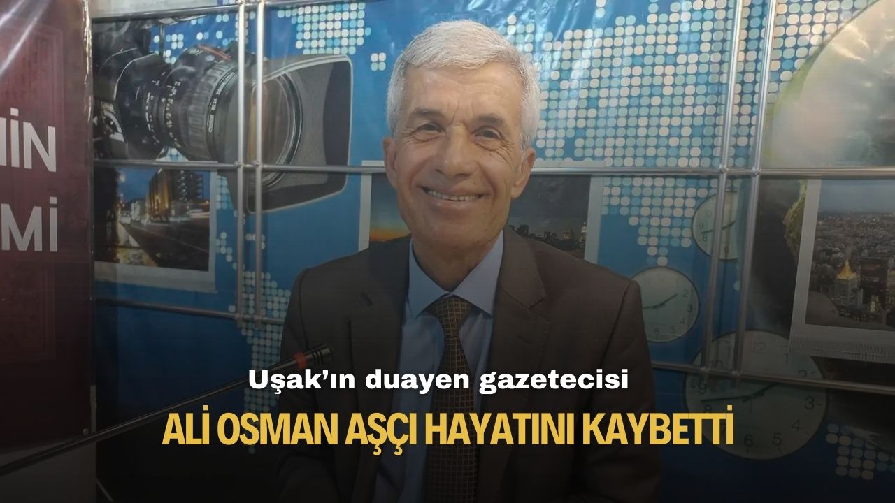 Uşak'ın duayen gazetecilerinden Ali Osman Aşcı vefat etti