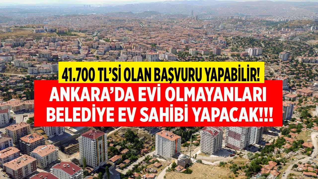 41.700 TL'si olan başvuru yapabilecek! Ankara'da belediye ev sahibi yapacak konut satışı ilanı yayımlandı