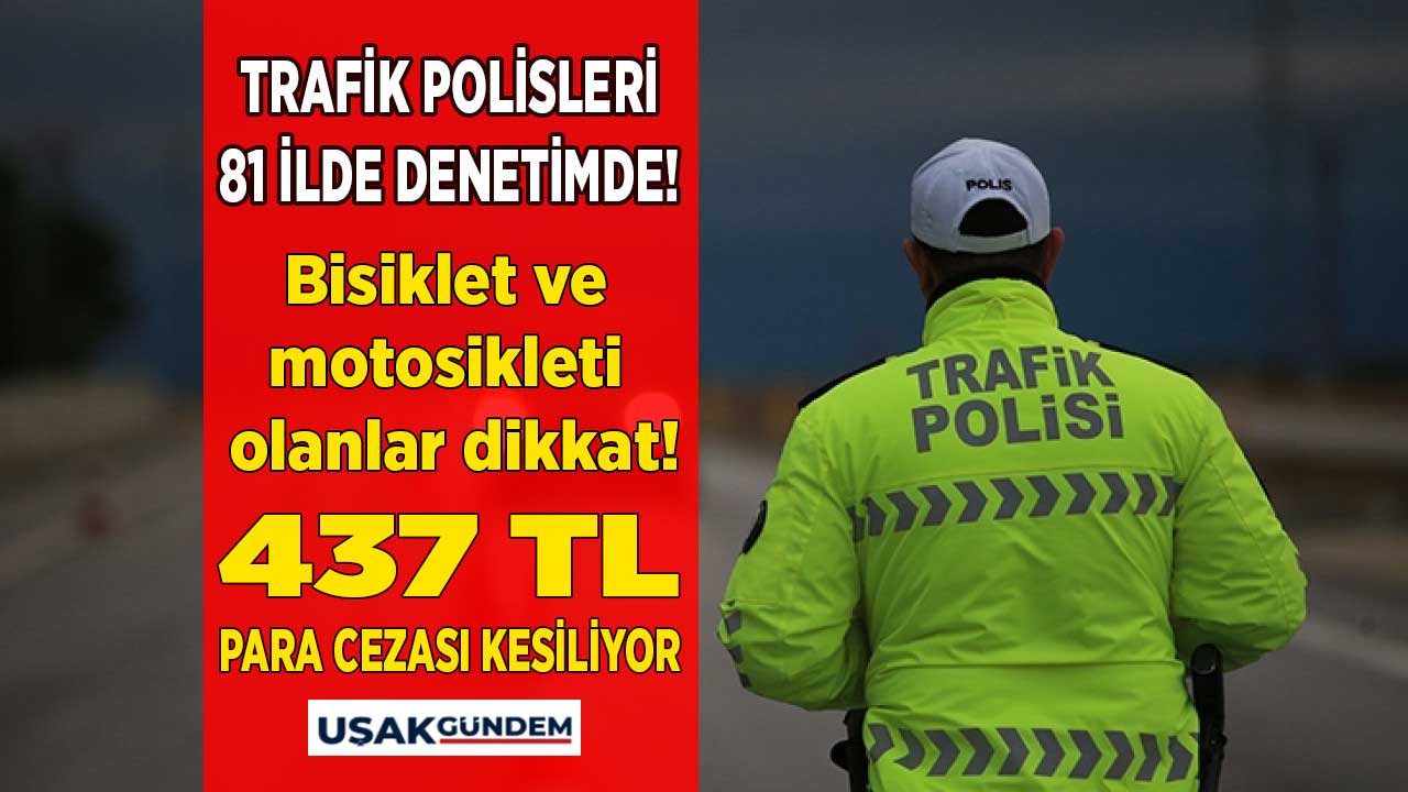 81 ilde bisiklet ve motosiklet kullananlar dikkat! Trafik polisleri denetimde 437 TL PARA CEZASI kesiyor
