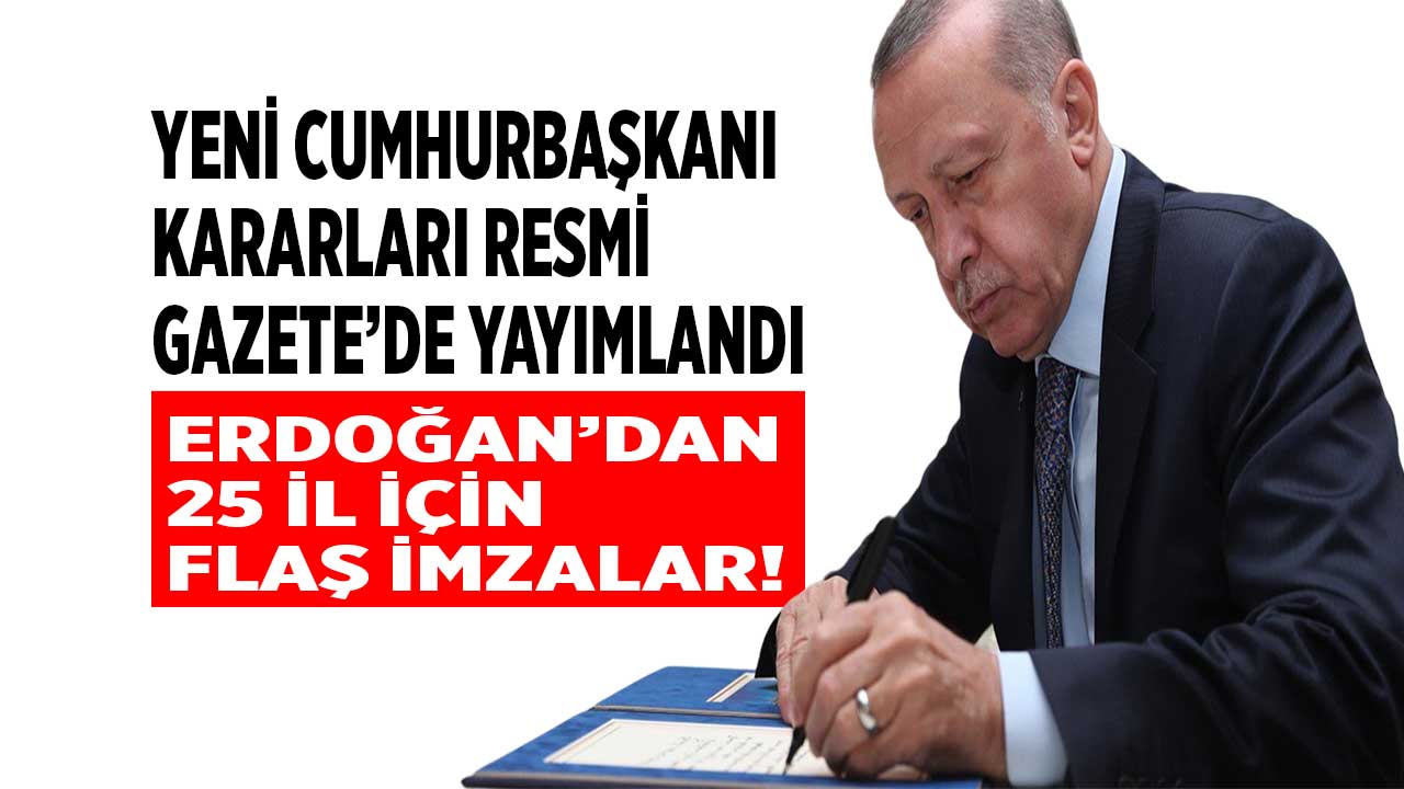 Afyon İzmir Mersin Samsun Osmaniye Hatay Konya Kahramanmaraş! Resmi Gazete'de 25 il için yeni Cumhurbaşkanı kararı