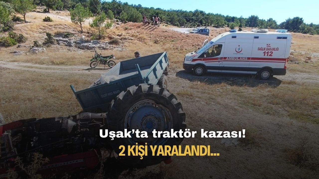 Uşak'ta traktör kazası! 2 kişi yaralandı