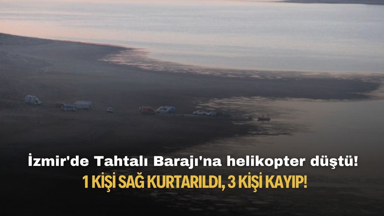İzmir'de Tahtalı Barajı'na helikopter düştü! 1 kişi sağ kurtarıldı, 3 kişi kayıp!