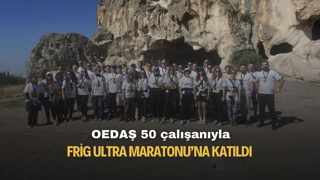 OEDAŞ Frig Ultra Maratonu’na 50 çalışanı ile katıldı!