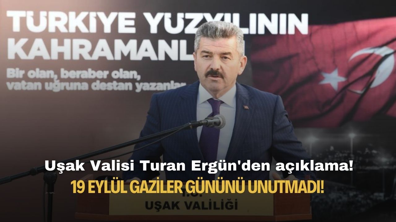 Uşak Valisi Turan Ergün'den açıklama! 19 Eylül Gaziler Gününü unutmadı!