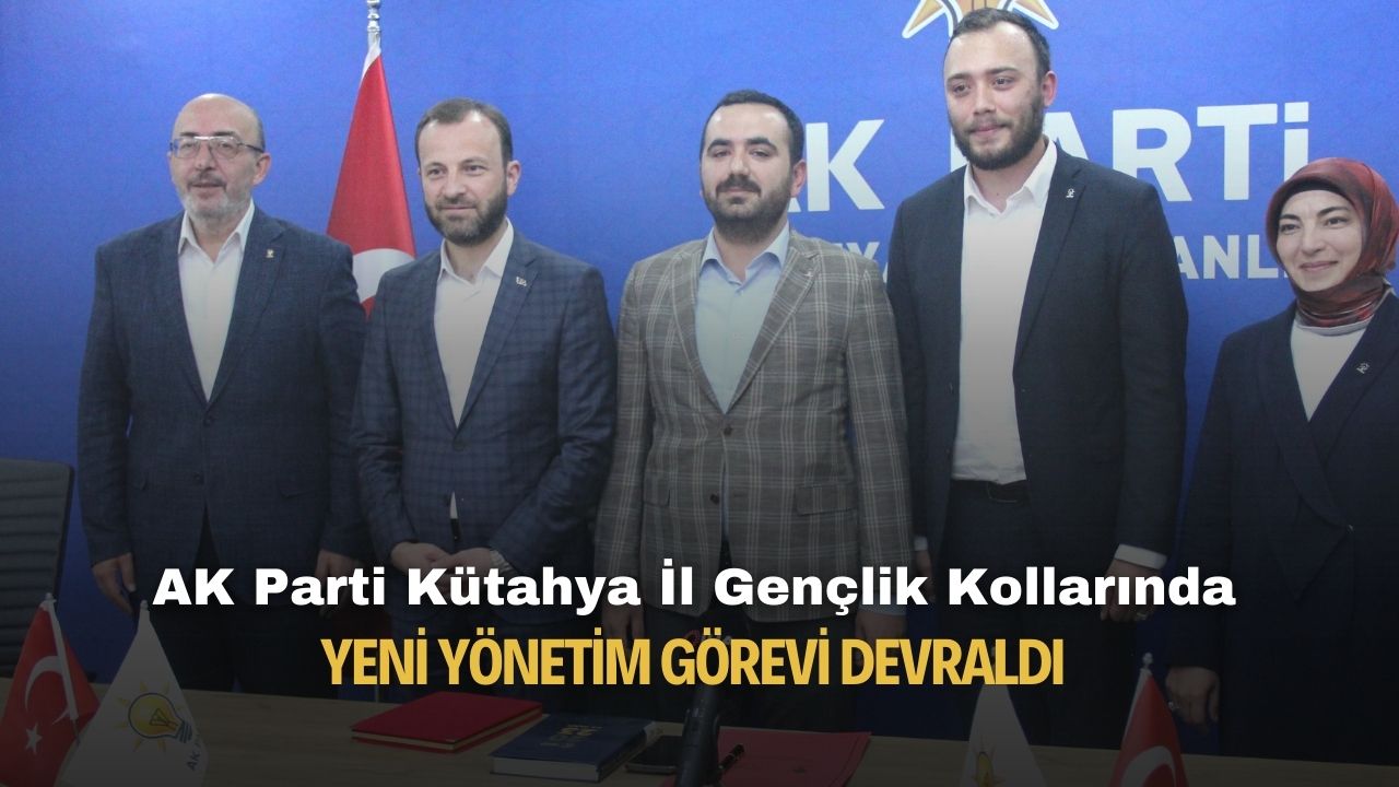 AK Parti Kütahya İl Gençlik Kolları'nda yeni yönetim görevi devraldı!