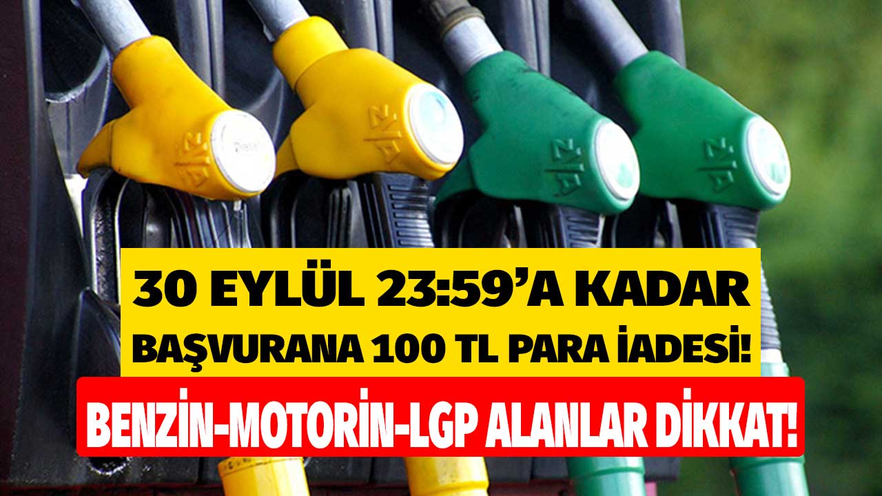 30 Eylül 23:59'a kadar başvuru ekranı açık! Kredi kartı ile benzin motorin ve LPG otogaz ödemesine 100 TL para iadesi