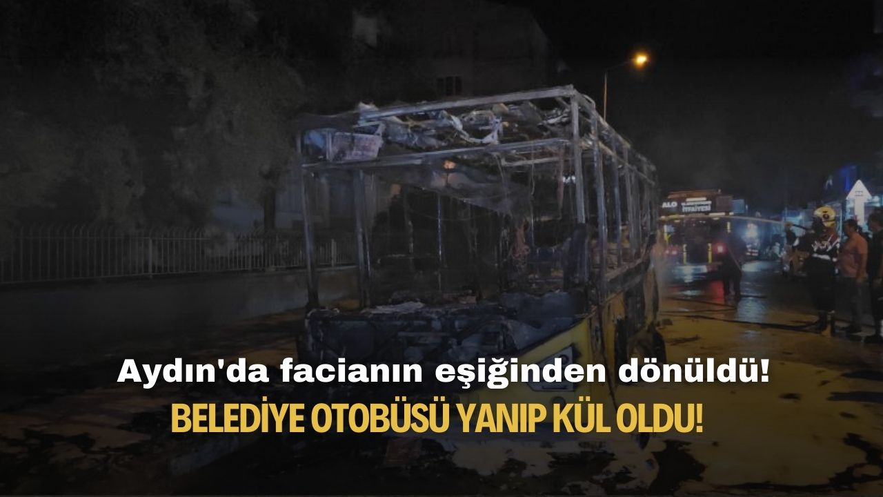 Aydın'da facianın eşiğinden dönüldü! Belediye otobüsü yanıp kül oldu!