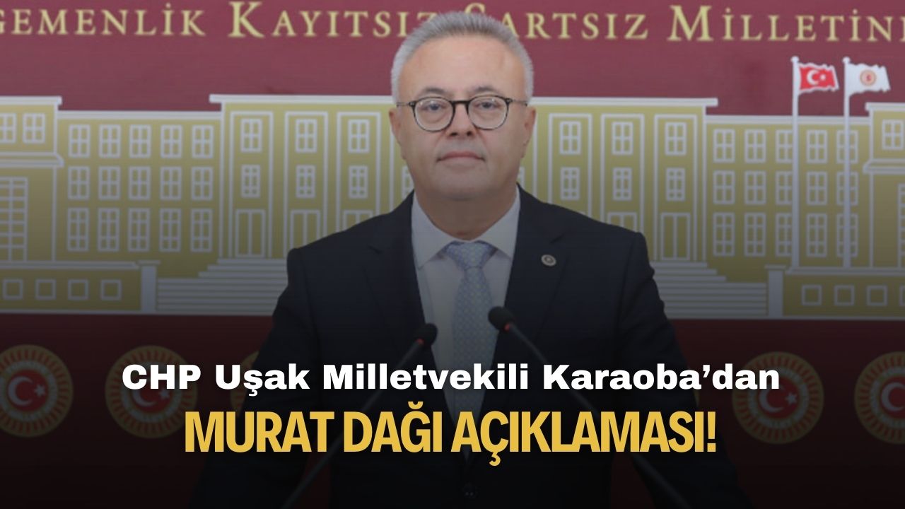 CHP Uşak Milletvekili Ali Karaoba'dan Murat Dağı Açıklaması!
