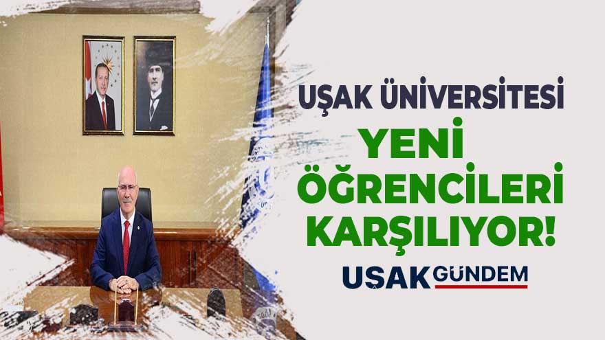 Uşak Üniversitesi yeni öğrencilerini karşılıyor!