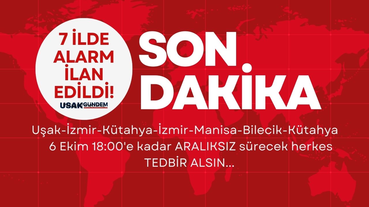Uşak İzmir Kütahya Manisa Afyon Eskişehir Bilecik! 6 Ekim 18:00'e kadar ARALIKSIZ sürecek herkes TEDBİR alsın