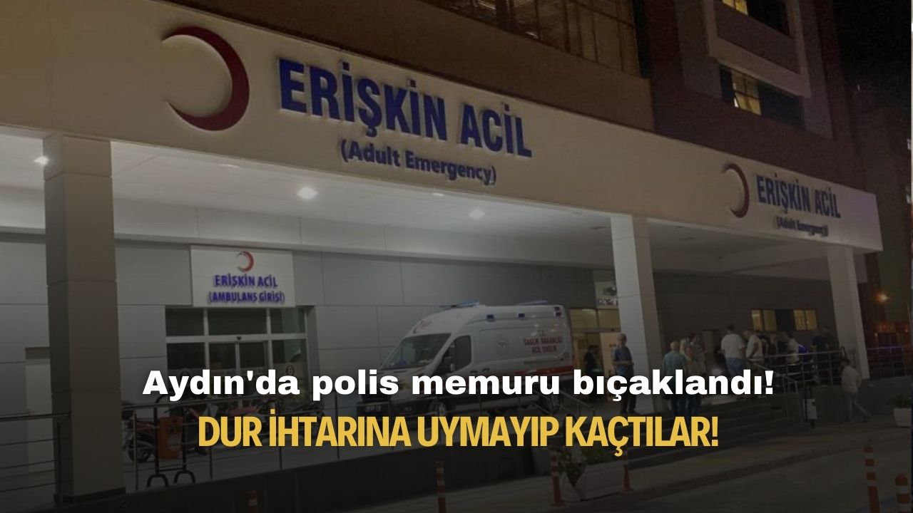 Aydın'da polis memuru bıçaklandı! Dur ihtarına uymayıp kaçtılar!