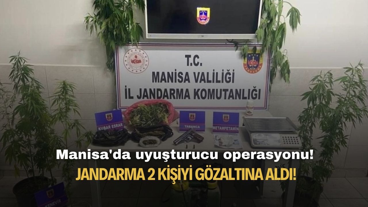 Manisa'da uyuşturucu operasyonu! Jandarma 2 kişiyi gözaltına aldı!