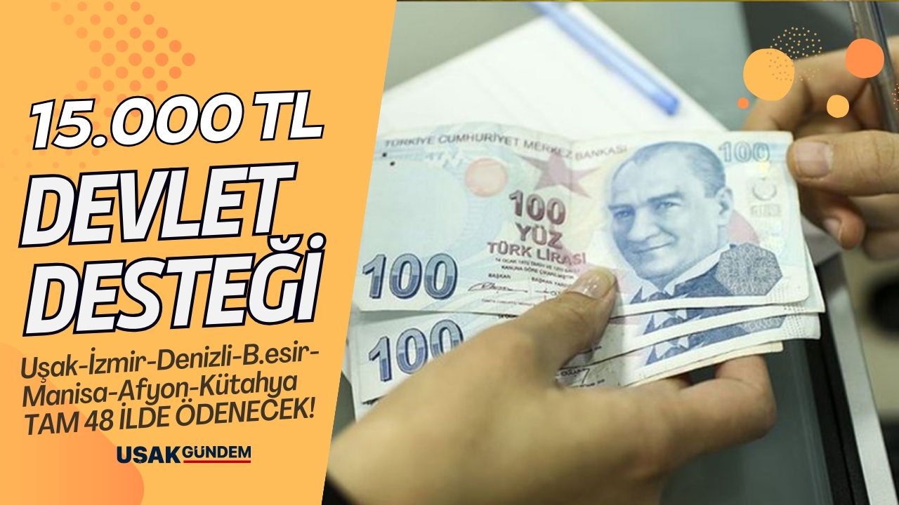 Uşak İzmir Denizli Balıkesir Manisa Afyon Kütahya Hatay! Devletten 15.000 TL destek ödemesi