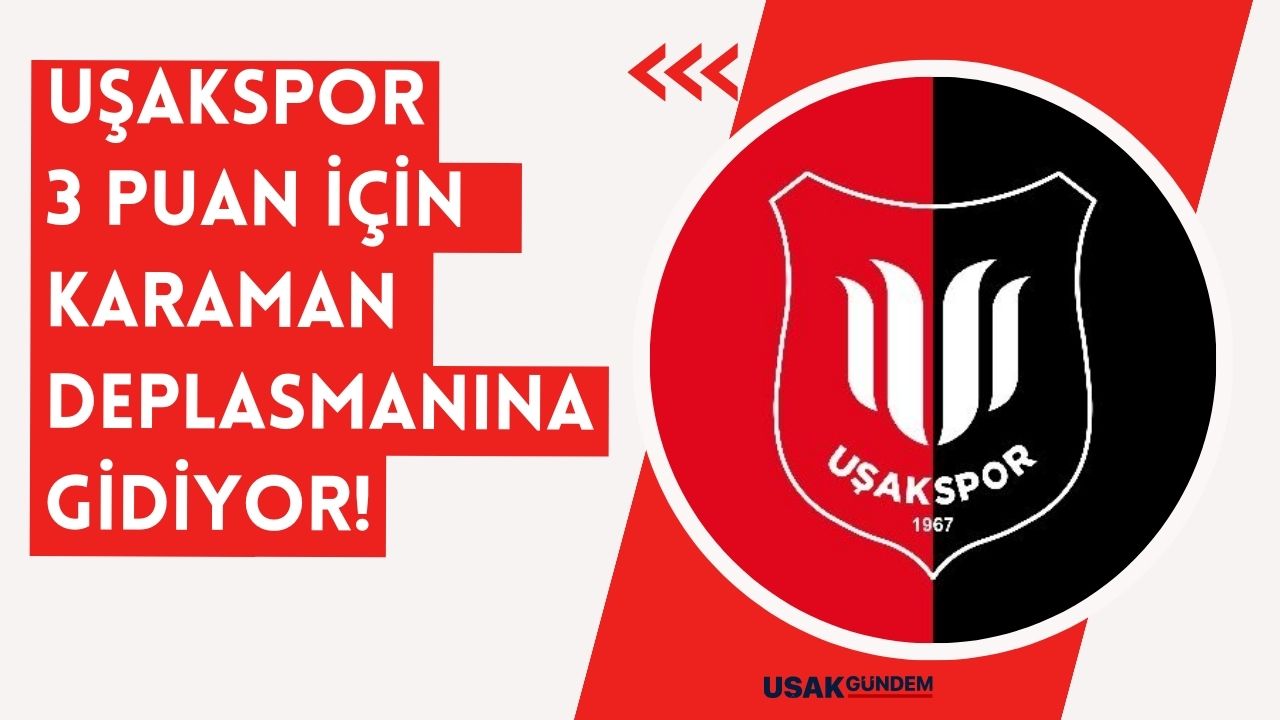 Uşakspor 3 puan peşinde Karaman deplasmanına gidiyor