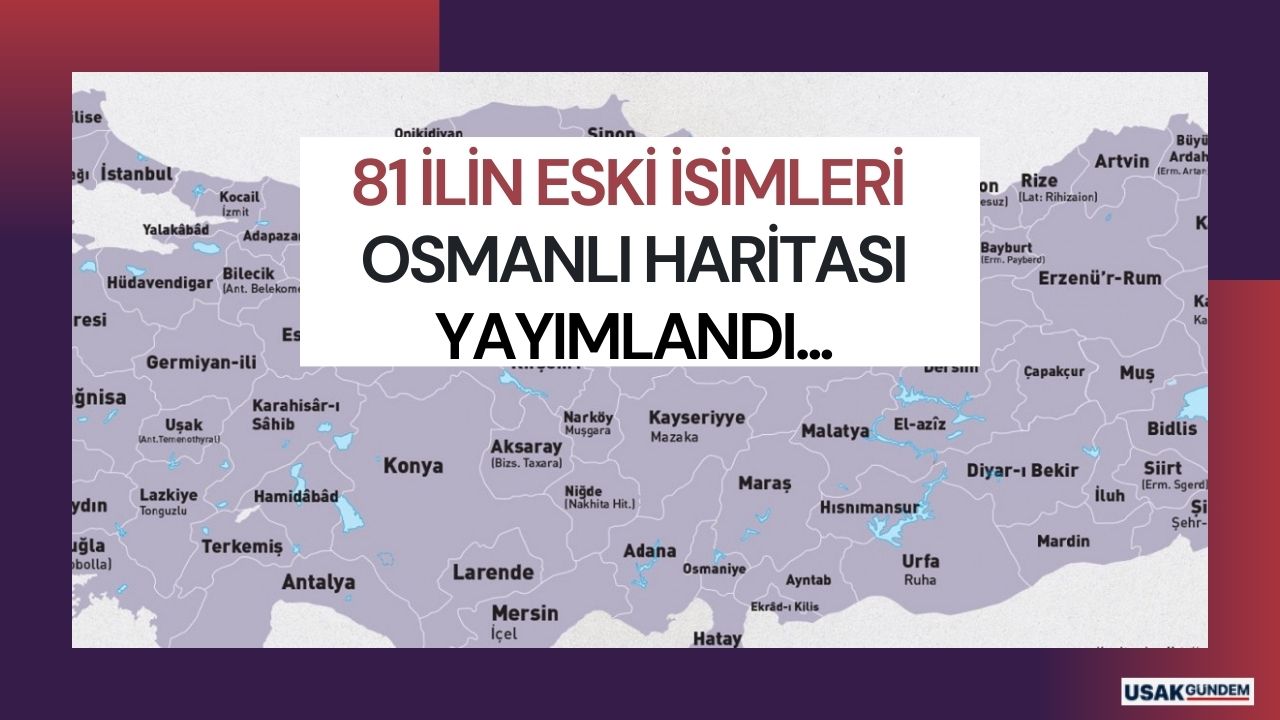 Osmanlı döneminde şehirlerin isimleri! Osmanlı'da Uşak Ankara İstanbul İzmir Denizli 81 ilin eski ismi