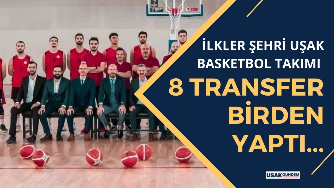 İlkler Şehri Uşak Basketbol takımı 8 transferi birden açıkladı