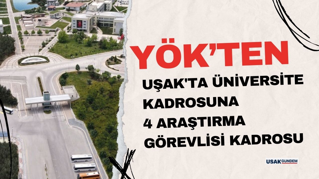 YÖK'ten Uşak'ta üniversite kadrosuna 4 araştırma görevlisi kadrosu