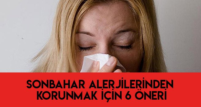 Sonbahar alerjilerinden korunmak için 6 öneri