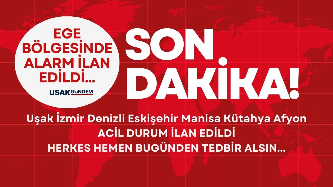 Tüm Ege Bölgesi etkilenecek! Manisa İzmir Uşak Kütahya Afyonkarahisar Eskişehir Denizli ACİL DURUM ilan edildi