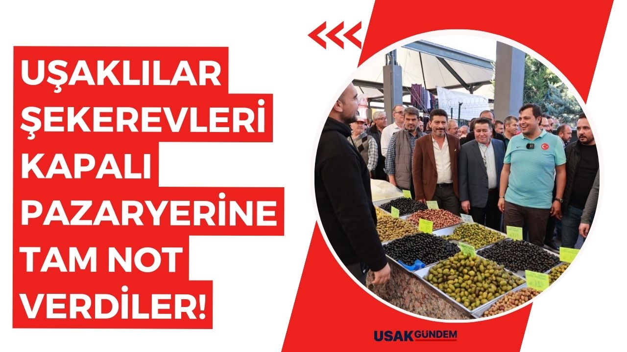Uşaklılar Şekerevleri Kapalı Pazaryerine tam not verdiler!