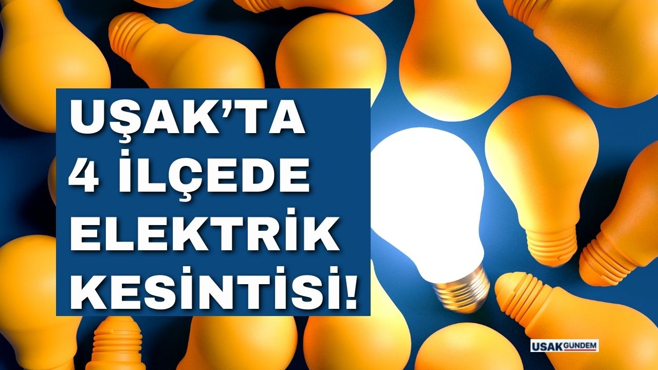 Uşak'ta Merkez Banaz Eşme ve Ulubey ilçelerinde elektrik kesintisi açıklandı