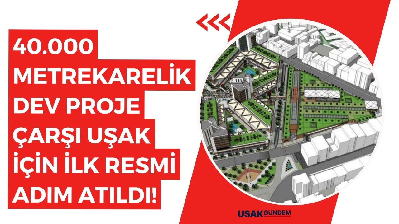 40.000 metrekarelik dev proje Çarşı Uşak için ilk resmi adım atıldı!